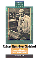 Robert Hutchings Goddard: Pioneer of Rocketry and Space Flight