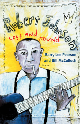 Robert Johnson: Lost and Found - Pearson, Barry Lee, and McCulloch, Bill