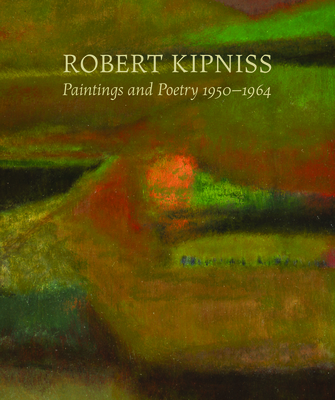 Robert Kipniss: Paintings and Poetry, 1950-1964 - Kipniss, Robert (Preface by), and Price, Marshall N (Introduction by), and Magowan, Robin (Contributions by)