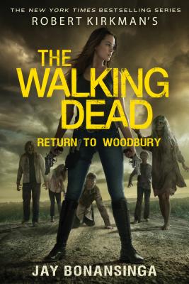 Robert Kirkman's The Walking Dead: Return to Woodbury - Bonansinga, Jay