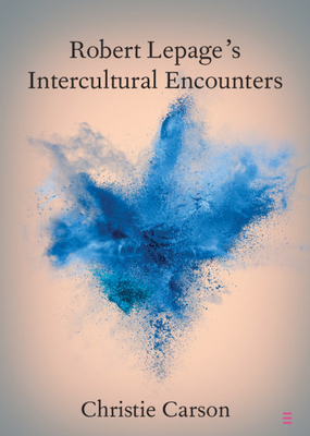 Robert Lepage's Intercultural Encounters - Carson, Christie