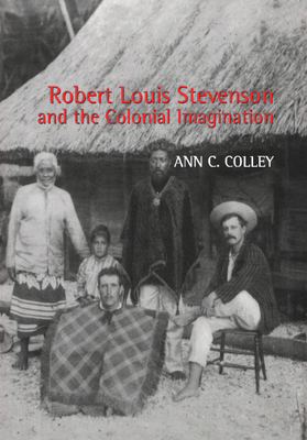 Robert Louis Stevenson and the Colonial Imagination - Colley, Ann C