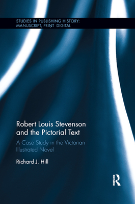 Robert Louis Stevenson and the Pictorial Text: A Case Study in the Victorian Illustrated Novel - Hill, Richard J.