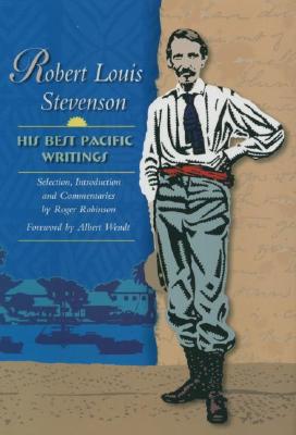 Robert Louis Stevenson: His Best Pacific Writings - Stevenson, Robert Louis, and Wendt, Albert (Foreword by), and Robinson, Roger