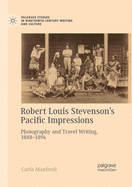 Robert Louis Stevenson's Pacific Impressions: Photography and Travel Writing, 1888-1894