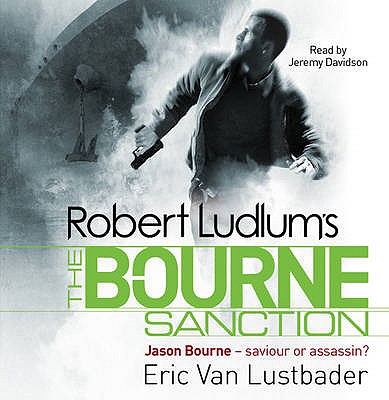 Robert Ludlum's The Bourne Sanction - Lustbader, Eric van, and Ludlum, Robert (From an idea by), and Davidson, Jeremy (Read by)