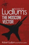 Robert Ludlum's The Moscow Vector: A Covert-One Novel
