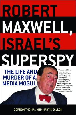 Robert Maxwell, Israel's Superspy: The Life and Murder of a Media Mogul - Thomas, Gordon, and Dillon, Martin