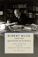 Robert Musil and the Question of Science: Ethics, Aesthetics, and the Problem of the Two Cultures