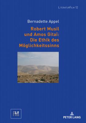 Robert Musil und Amos Gita?: Die Ethik des Moeglichkeitssinns - Von Hoff, Dagmar, and Appel, Bernadette