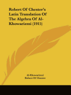 Robert Of Chester's Latin Translation Of The Algebra Of Al-Khowarizmi (1915)