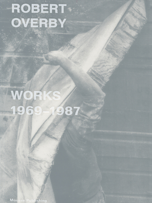 Robert Overby: Works 1969-1987 - Overby, Robert, and Rabottini, Alessandro (Editor), and Bellini, Andrea (Editor)