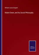 Robert Owen, and his Social Philosophy