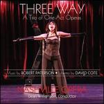 Robert Paterson: Three Way - A Trio of One-Act Operas
