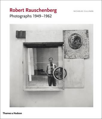 Robert Rauschenberg: Photographs 1949 - 1962 - Davidson, Susan (Editor), and White, David