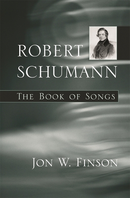 Robert Schumann: The Book of Songs - Finson, Jon W