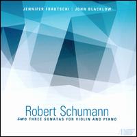 Robert Schumann: Three Sonatas for Violin and Piano - Jennifer Frautschi (violin); John Blacklow (piano)