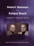 Robert Shannon and Roland Shack: Legends in Applied Optics