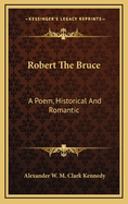 Robert the Bruce. A Poem, Historical and Romantic