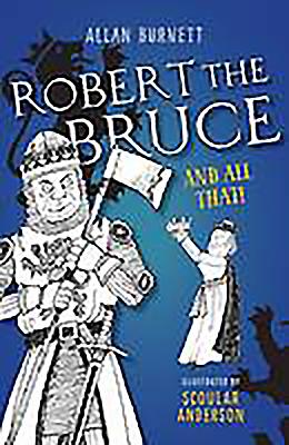 Robert the Bruce and All That - Burnett, Allan