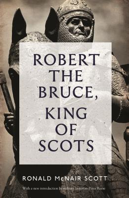 Robert The Bruce: King Of Scots - Scott, Ronald McNair, and Reese, Peter (Introduction by)