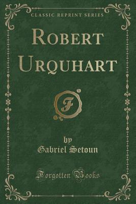 Robert Urquhart (Classic Reprint) - Setoun, Gabriel