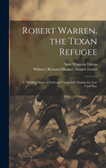 Robert Warren, the Texan Refugee: A Thrilling Story of Field and Camp Life During the Late Civil War (Classic Reprint)
