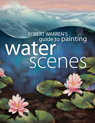 Robert Warren's Guide to Painting Water Scenes - Warren, Robert