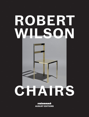 Robert Wilson: Chairs - Wilson, Robert, and Laub, Owen (Editor), and Adamson, Glenn (Text by)