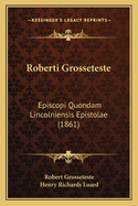 Roberti Grosseteste: Episcopi Quondam Lincolniensis Epistolae (1861)