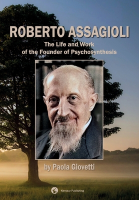 Roberto Assagioli: The Life and Work of the Founder of Psychosynthesis - Giovetti, Paola