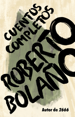 Roberto Bolao: Cuentos Completos / Complete Stories - Bolao, Roberto