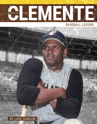 Roberto Clemente: Baseball Legend - Hanlon, Luke