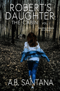 Robert's Daughter: The Cabin Vol I: Everything Happens for a Reason