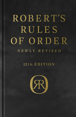 Robert's Rules of Order Newly Revised, Deluxe 12th edition - Robert, Henry Robert, III, and Honemann, Daniel, and Balch, Thomas