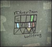 Robertson & the Formerly Known Bullfrog - Robertson & the Formerly Known Bullfrog
