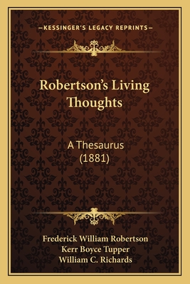 Robertson's Living Thoughts: A Thesaurus (1881) - Robertson, Frederick William, and Tupper, Kerr Boyce, and Richards, William C (Introduction by)