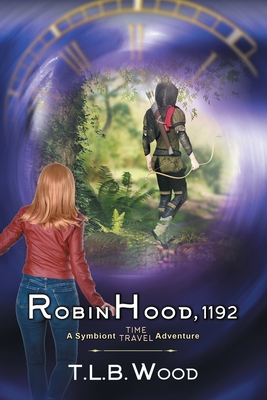 Robin Hood, 1192 (The Symbiont Time Travel Adventures Series, Book 7) - Wood, T L B