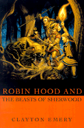 Robin Hood and the Beasts of Sherwood: Clayton Emery's Tales of Robin Hood