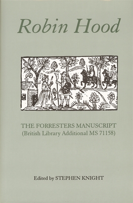 Robin Hood: The Forresters Manuscript (British Library Additional MS 71158) - Knight, Stephen (Editor), and Kelliher, Hilton