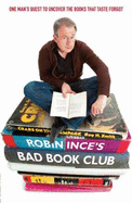 Robin Ince's Bad Book Club: One Man's Quest to Uncover the Books That Taste Forgot