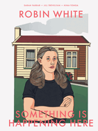 Robin White: Something Is Happening Here