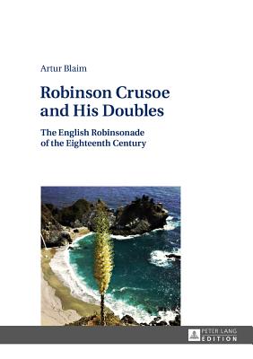 Robinson Crusoe and His Doubles: The English Robinsonade of the Eighteenth Century - Blaim, Artur