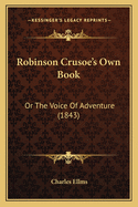 Robinson Crusoe's Own Book: Or the Voice of Adventure (1843)