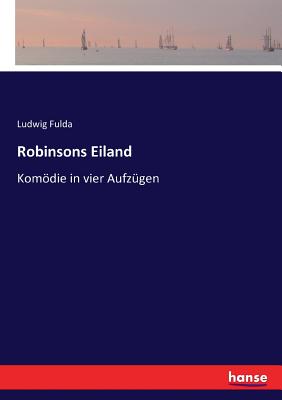 Robinsons Eiland: Komdie in vier Aufz?gen - Fulda, Ludwig