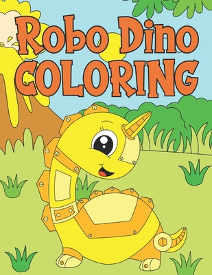 Robo Dino Coloring: A Cute Coloring Book for Robots Dinosaurs For Kids 4-9 Years Old - 60 Illustrations - Press, Smart Kids Activity Books