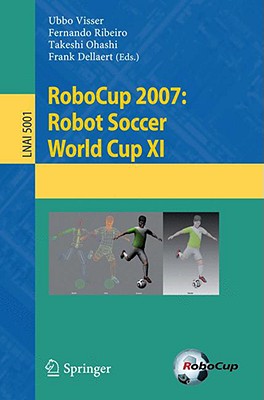 Robocup 2007: Robot Soccer World Cup XI - Visser, Ubbo (Editor), and Ribeiro, Fernando (Editor), and Ohashi, Takeshi (Editor)