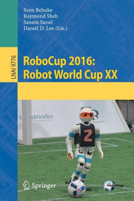 Robocup 2016: Robot World Cup XX - Behnke, Sven (Editor), and Sheh, Raymond (Editor), and Sar el, Sanem (Editor)
