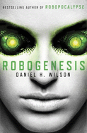 Robogenesis - Wilson, Daniel H.