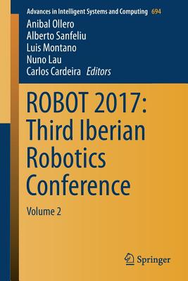 ROBOT 2017: Third Iberian Robotics Conference: Volume 2 - Ollero, Anibal (Editor), and Sanfeliu, Alberto (Editor), and Montano, Luis (Editor)